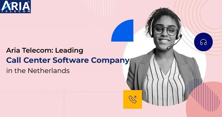 Aria Telecom Leading Call Center Software Company in the Netherlands