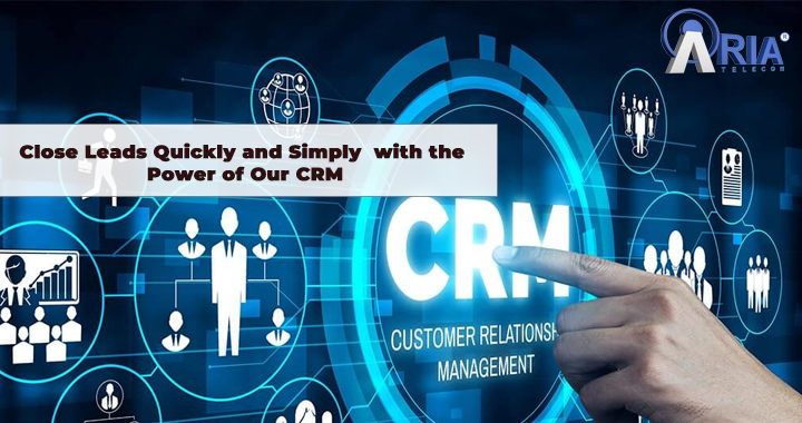 Close Leads Quickly and Simply with the Power of Our CRM