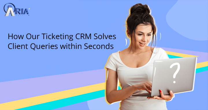 How Our Ticketing CRM Solves Client Queries within Seconds